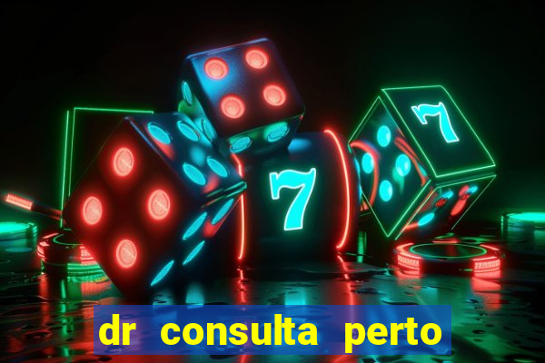 dr consulta perto de mim